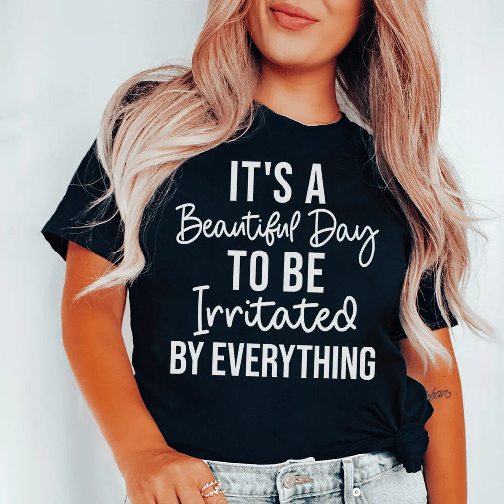 It's A Beautiful Day To Be Irritated By Everything Tee product image 1