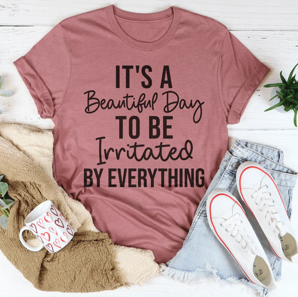 It's A Beautiful Day To Be Irritated By Everything Tee product image 3