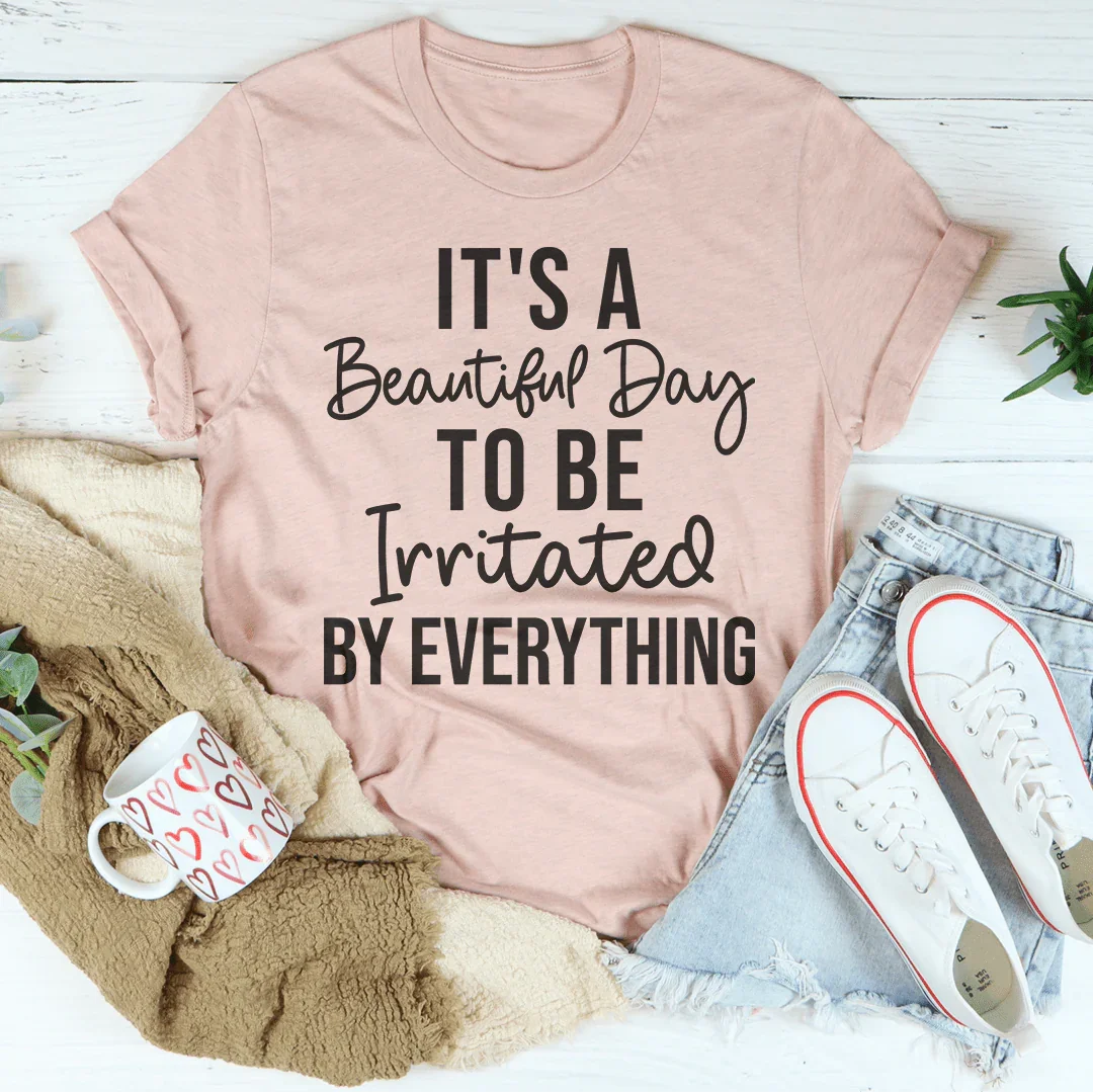 It's A Beautiful Day To Be Irritated By Everything Tee product image 4