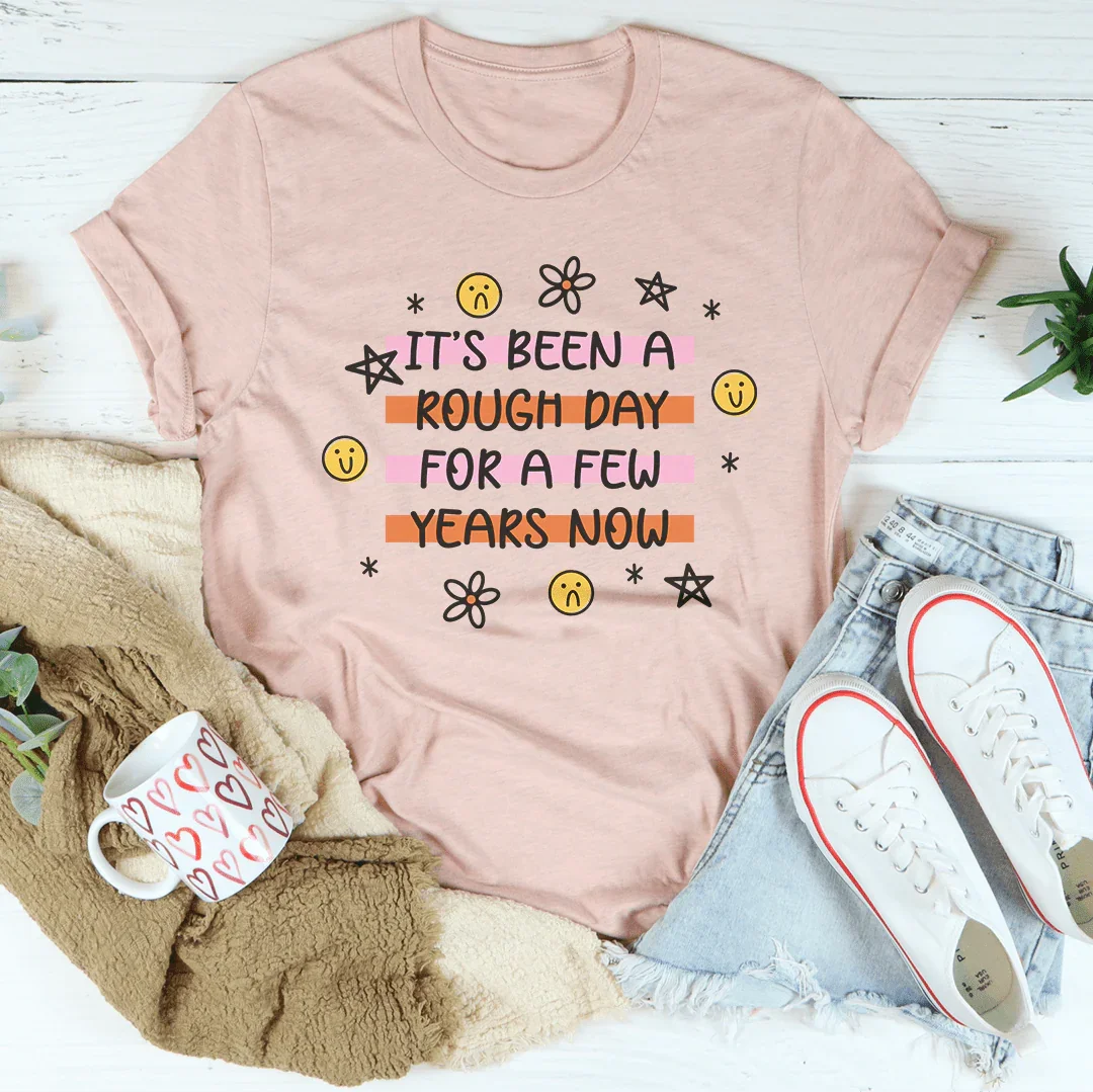 It's Been A Rough Day For A Few Years Now Tee product image 1