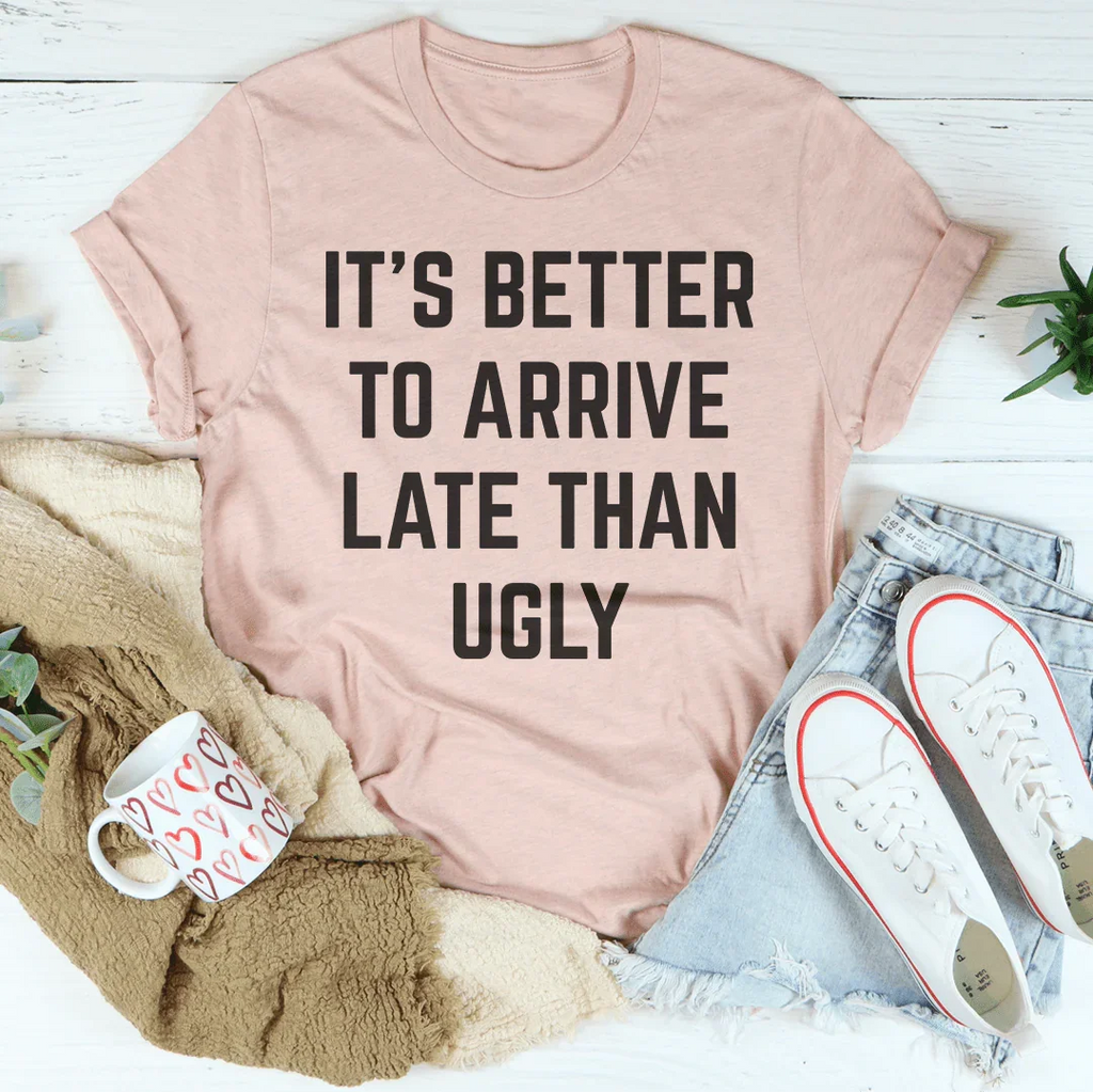 It's Better To Arrive Late Than Ugly Tee product image 3