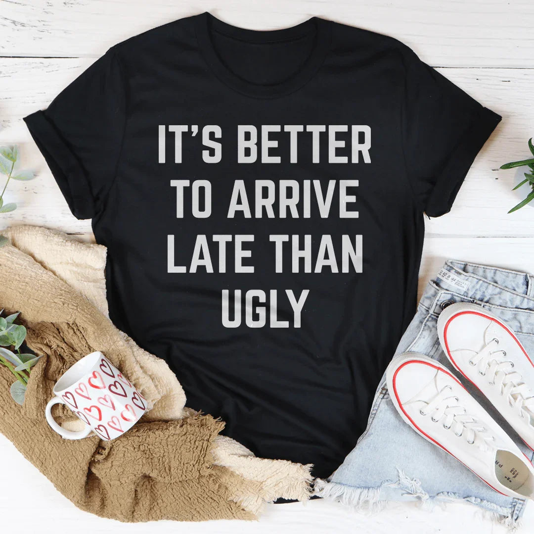It's Better To Arrive Late Than Ugly Tee product image 2