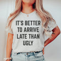 It's Better To Arrive Late Than Ugly Tee product image 1
