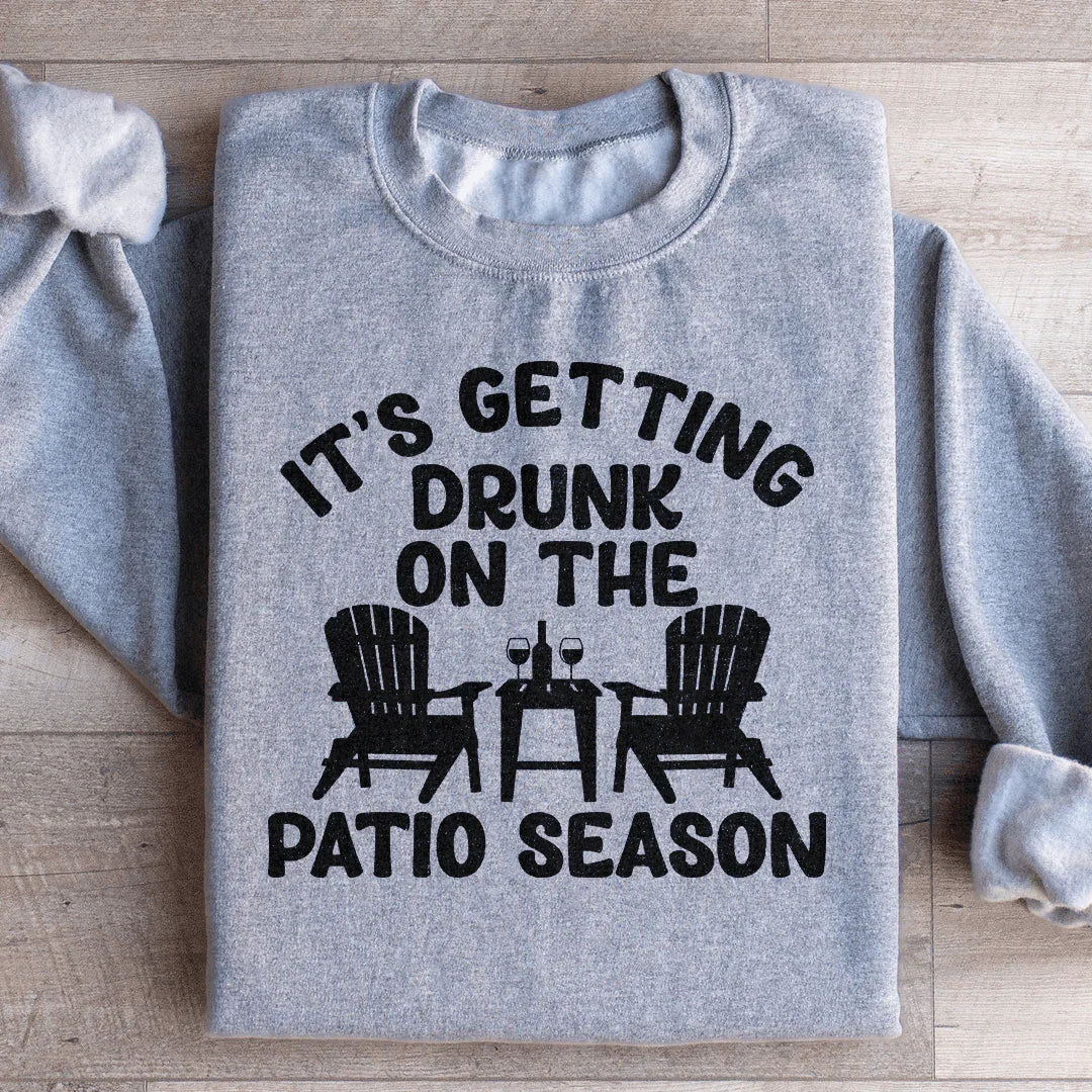 It's Getting Drunk On The Patio Season Sweatshirt product image 1