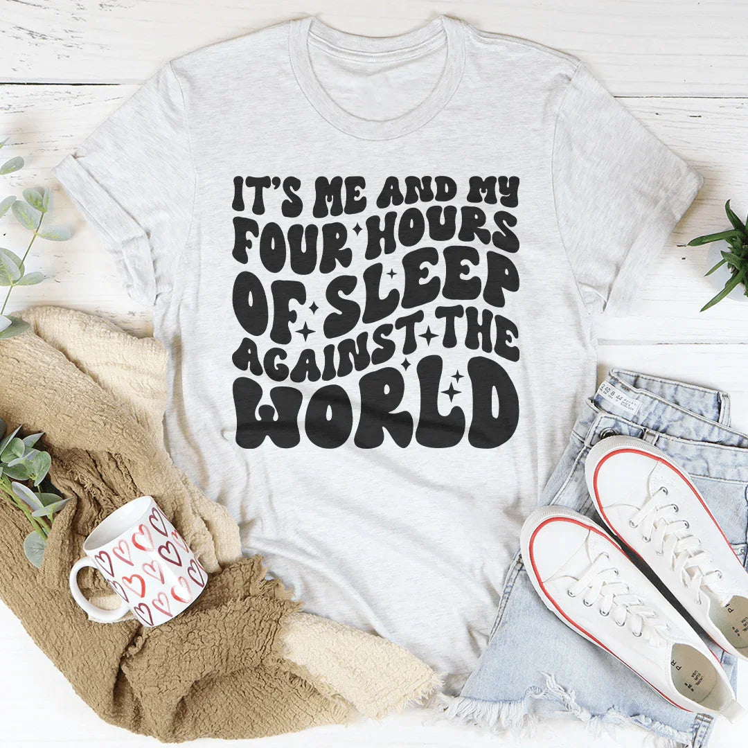 It's Me And My Four Hours Of Sleep Against The World Tee product image 3