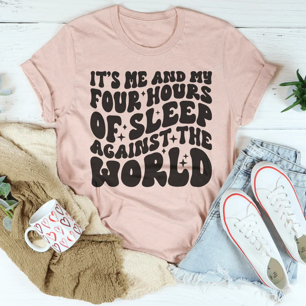 It's Me And My Four Hours Of Sleep Against The World Tee product image 2