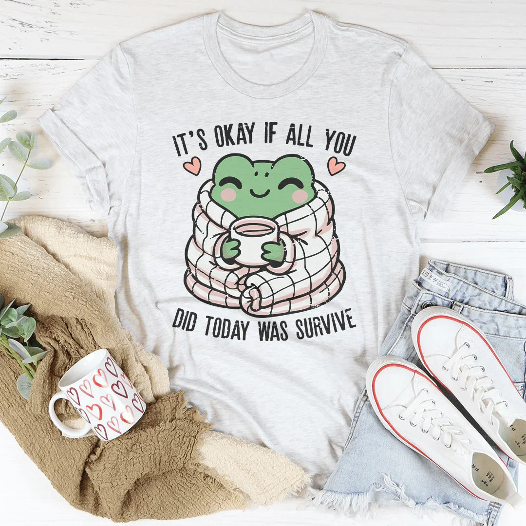 It’s Okay If All You Did Today Was Survive Tee product image 1