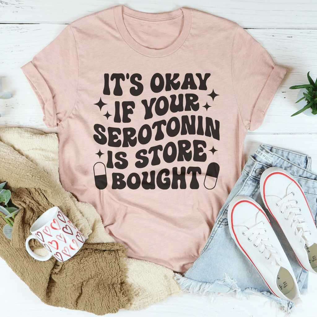 It's Okay If Your Serotonin Is Store Bought Tee product image 3
