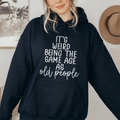 It's Weird Being The Same Age As Old People Hoodie product image 1