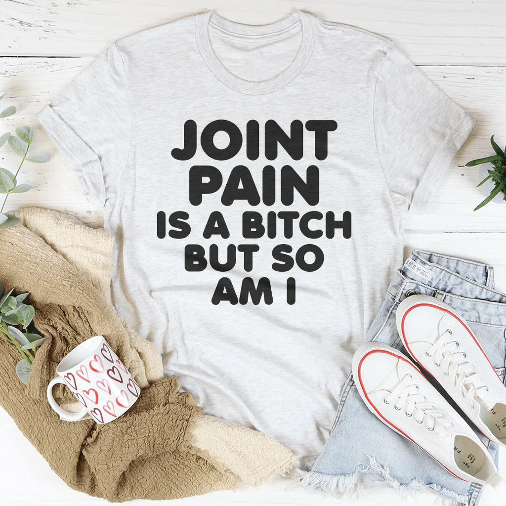 Joint Pain Is A B* But So Am I Tee product image 2
