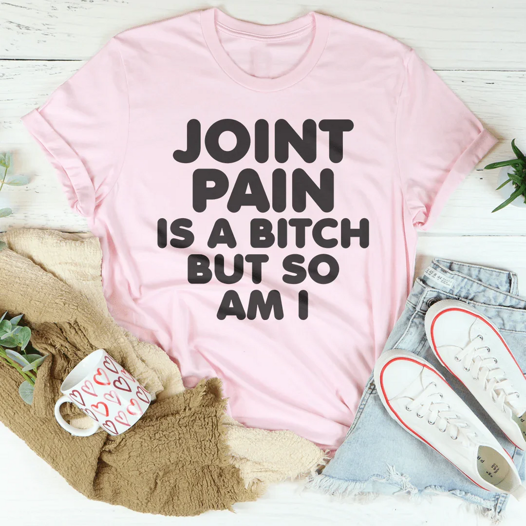 Joint Pain Is A B* But So Am I Tee product image 1