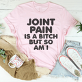 Joint Pain Is A B* But So Am I Tee product image 1