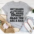 Just Because You Have A Wiener Doesn't Mean Are A Man Tee product image 1