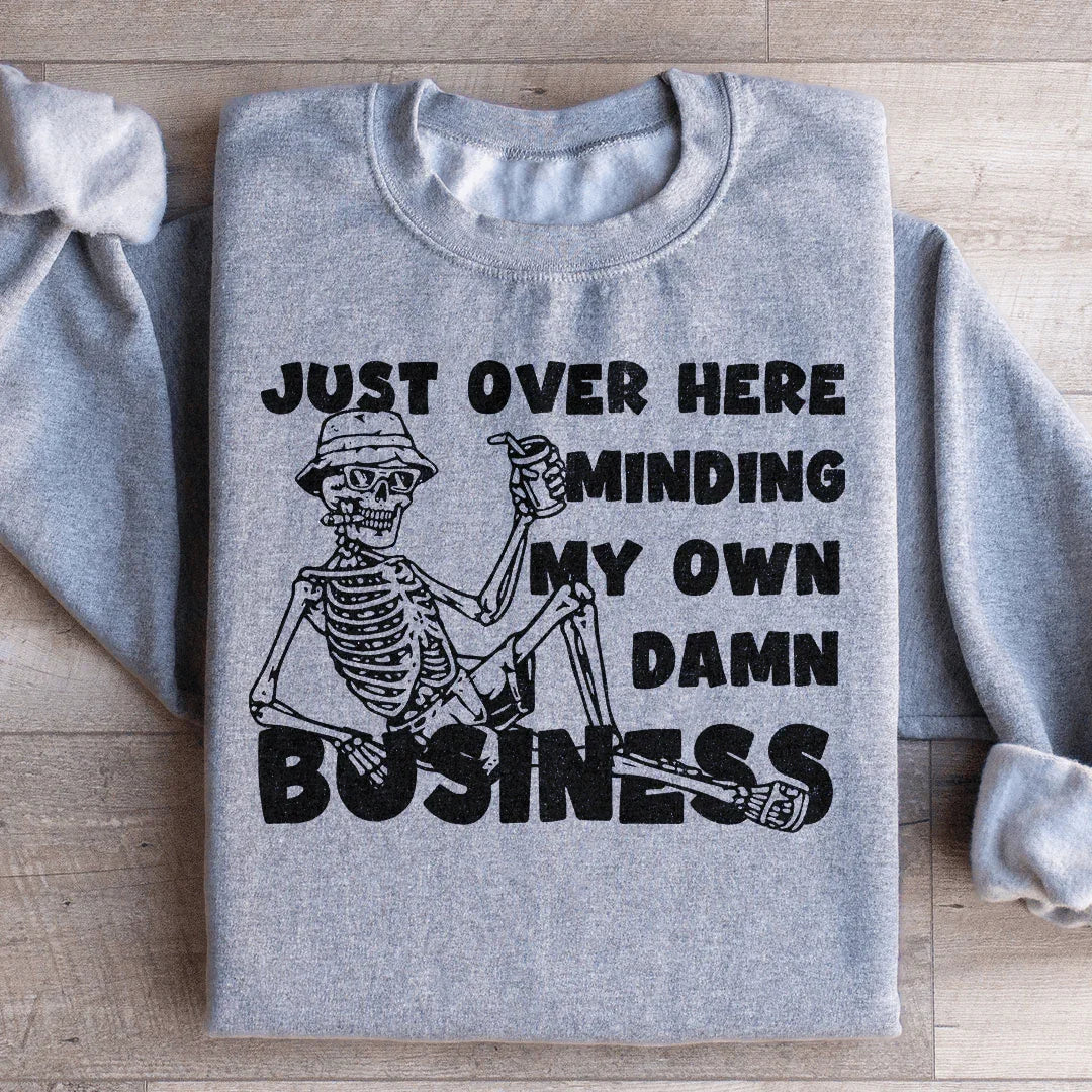 Just Over Here Minding My Own Damn Business Sweatshirt product image 3