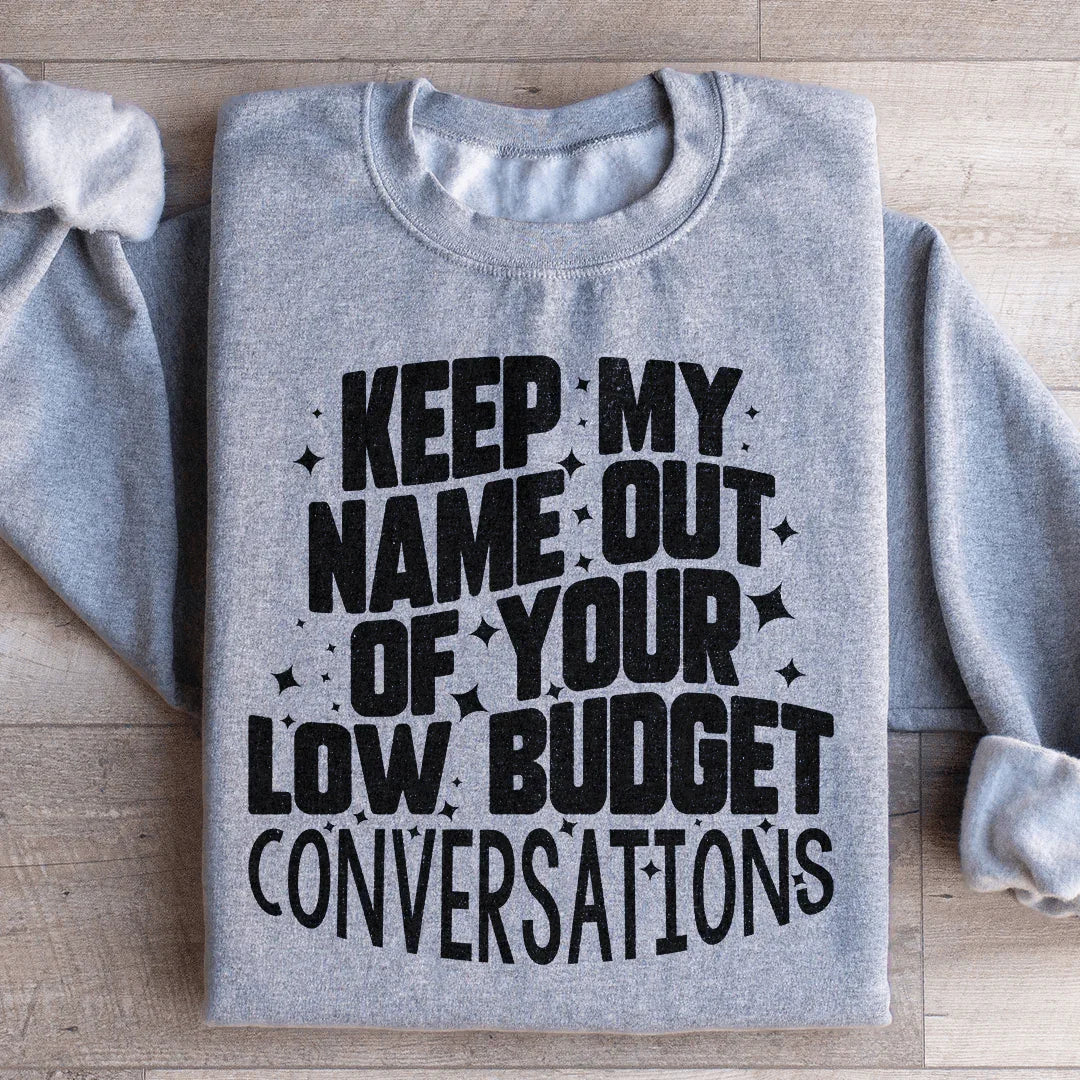 Keep My Name Out Of Your Low Budget Conversations Sweatshirt product image 1