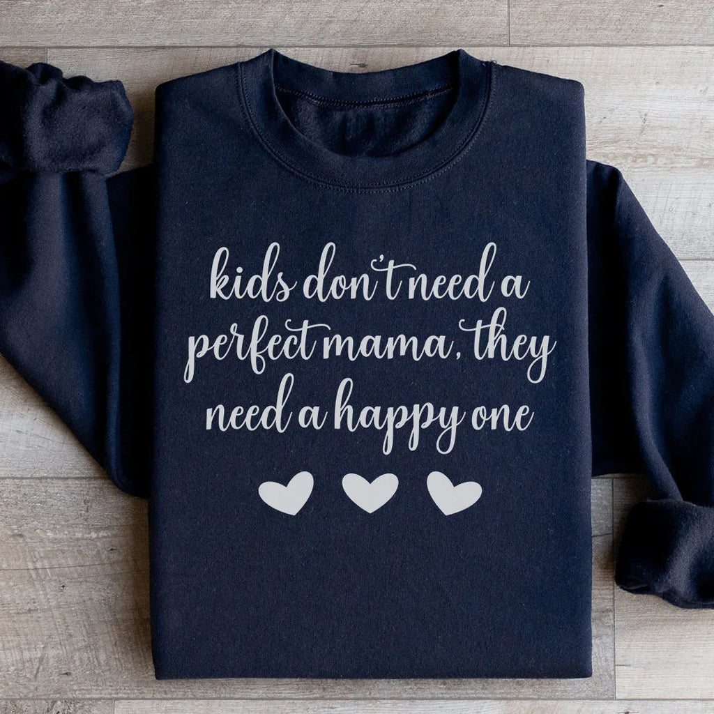 Kids Don't Need A Perfect Mama They A Happy One Sweatshirt product image 1