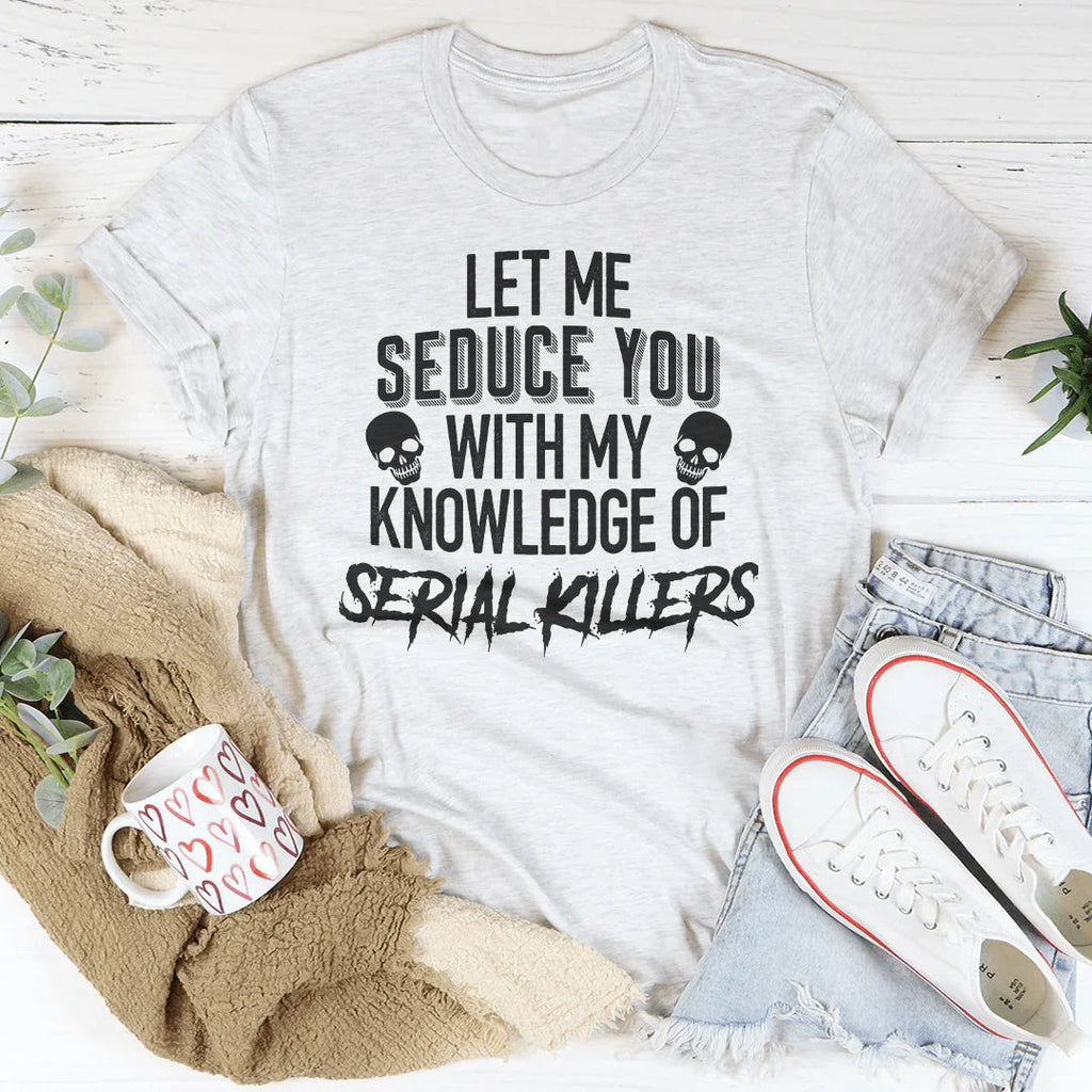 Let Me Seduce You With My Knowledge Of Serial Killers Tee product image 2