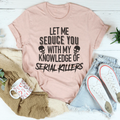 Let Me Seduce You With My Knowledge Of Serial Killers Tee product image 1