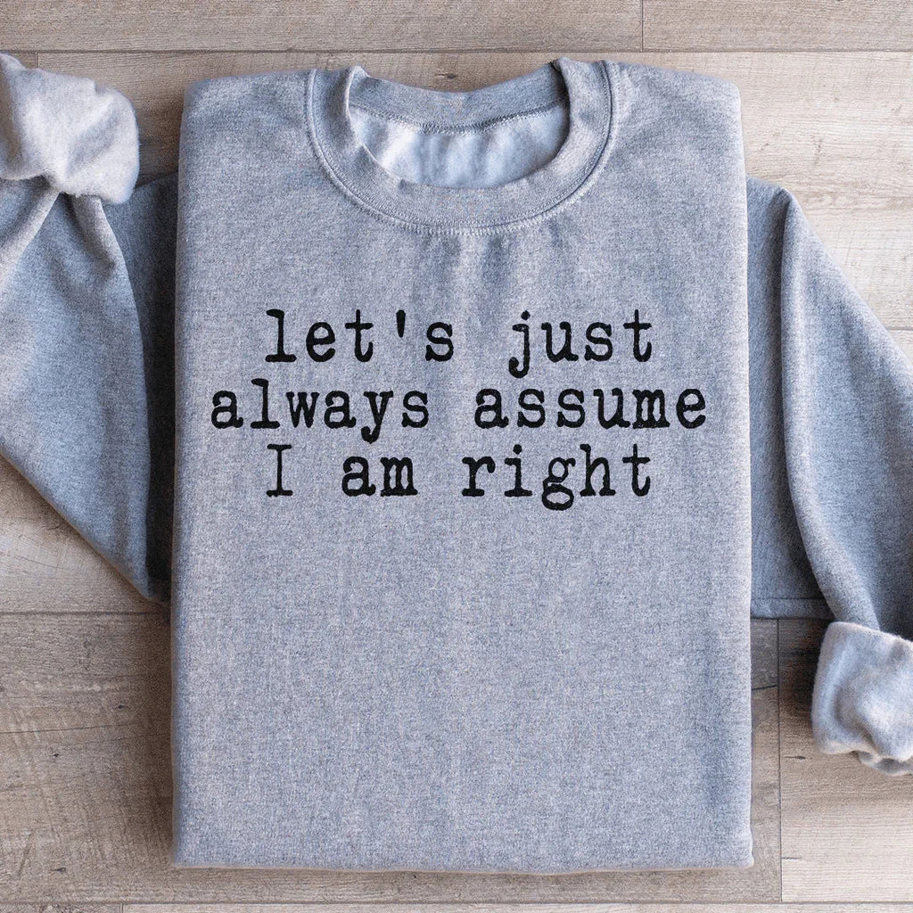 Let's Just Always Assume I Am Right Sweatshirt product image 3