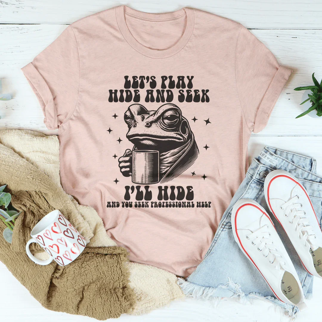 Let's Play Hide And Seek I'll You Professional Help Tee product image 1