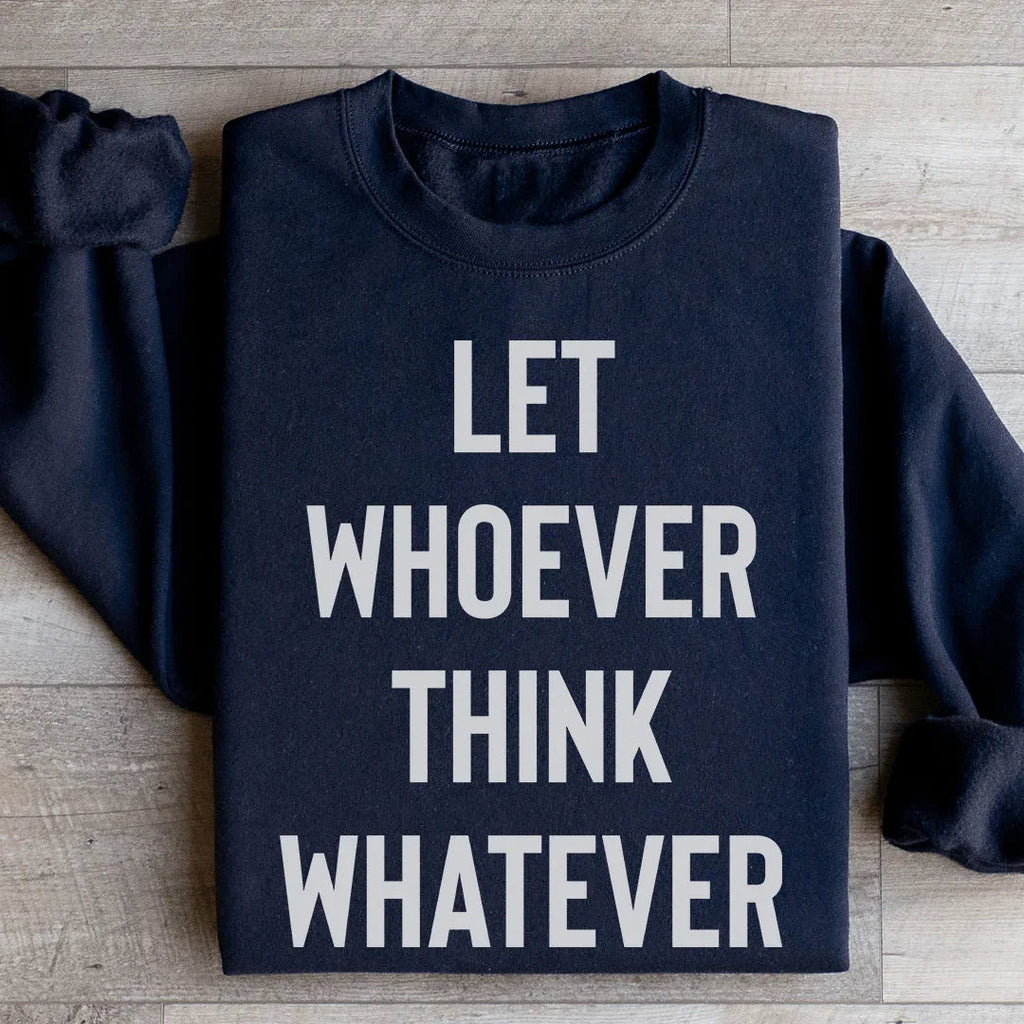 Let Whoever Think Whatever Sweatshirt product image 1