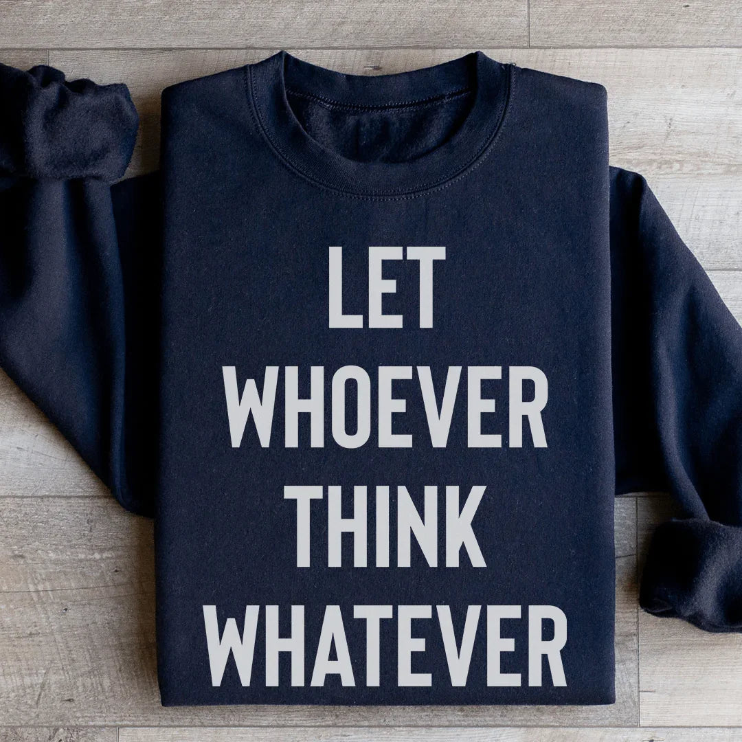 Let Whoever Think Whatever Sweatshirt product image 1