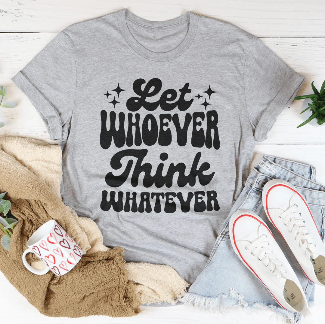 Let Whoever Think Whatever Tee product image 3