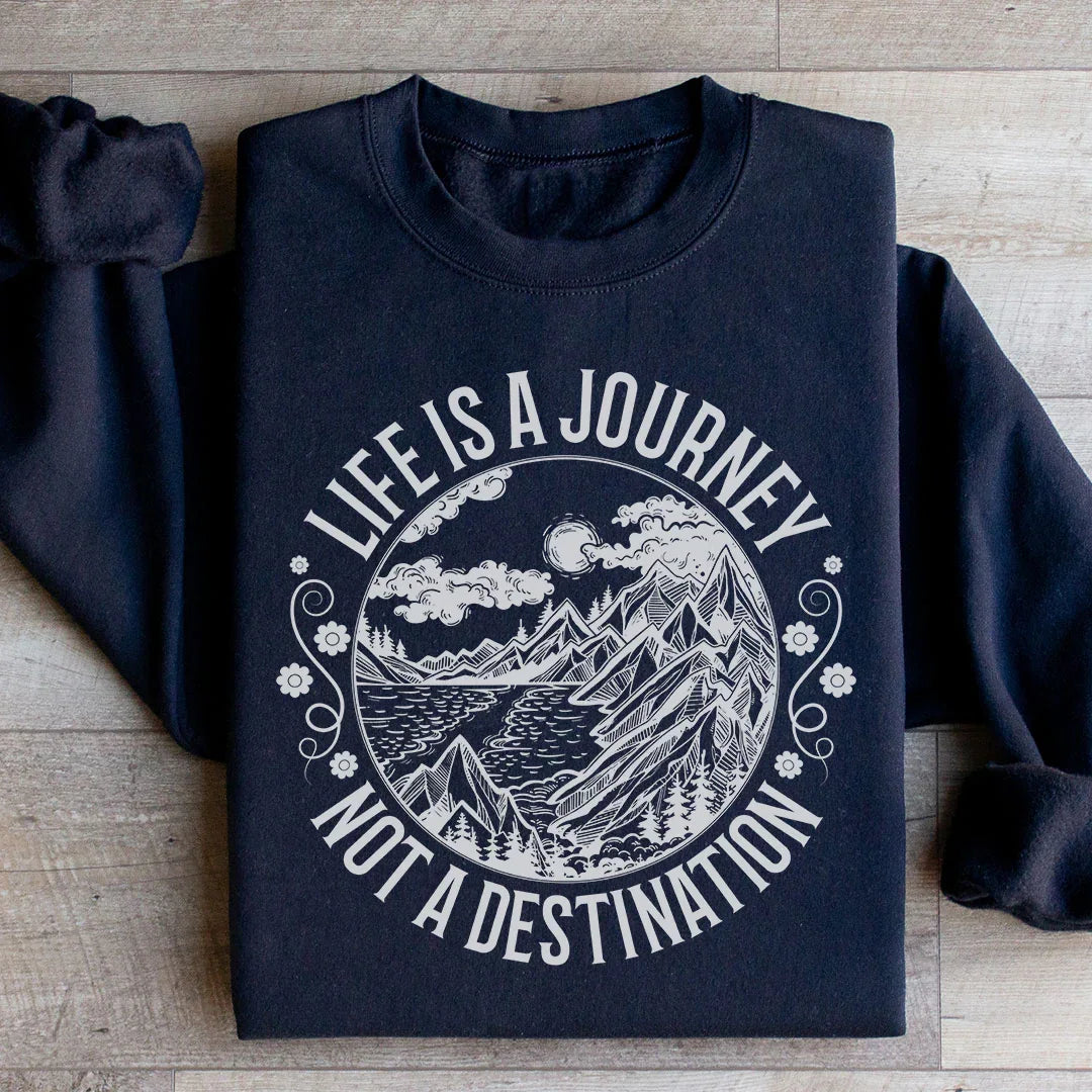 Life Is A Journey Not A Destination Sweatshirt product image 1