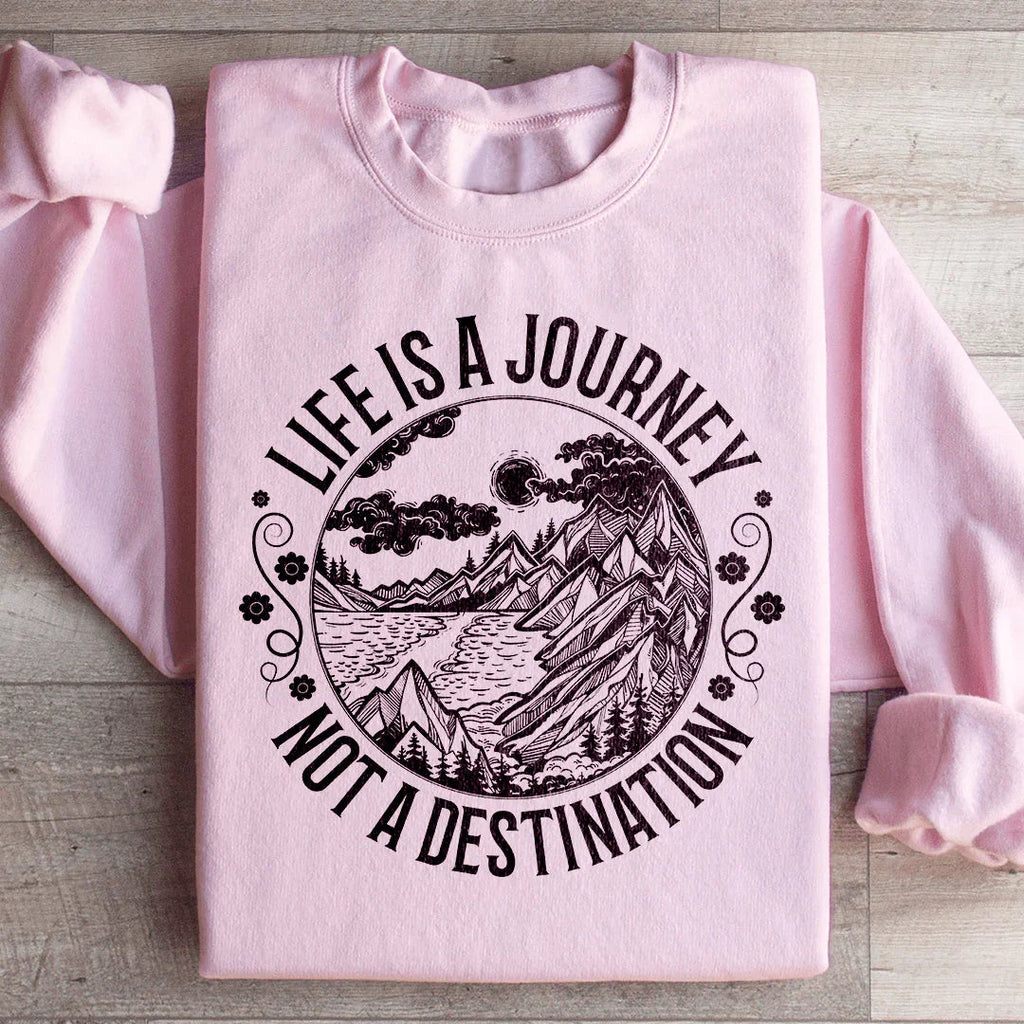 Life Is A Journey Not A Destination Sweatshirt product image 4
