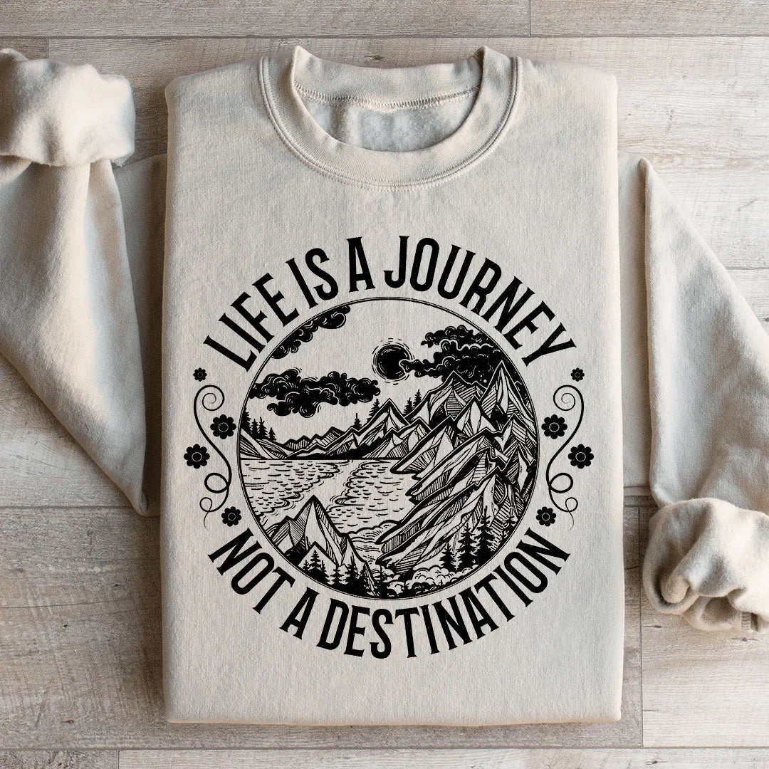 Life Is A Journey Not A Destination Sweatshirt product image 2