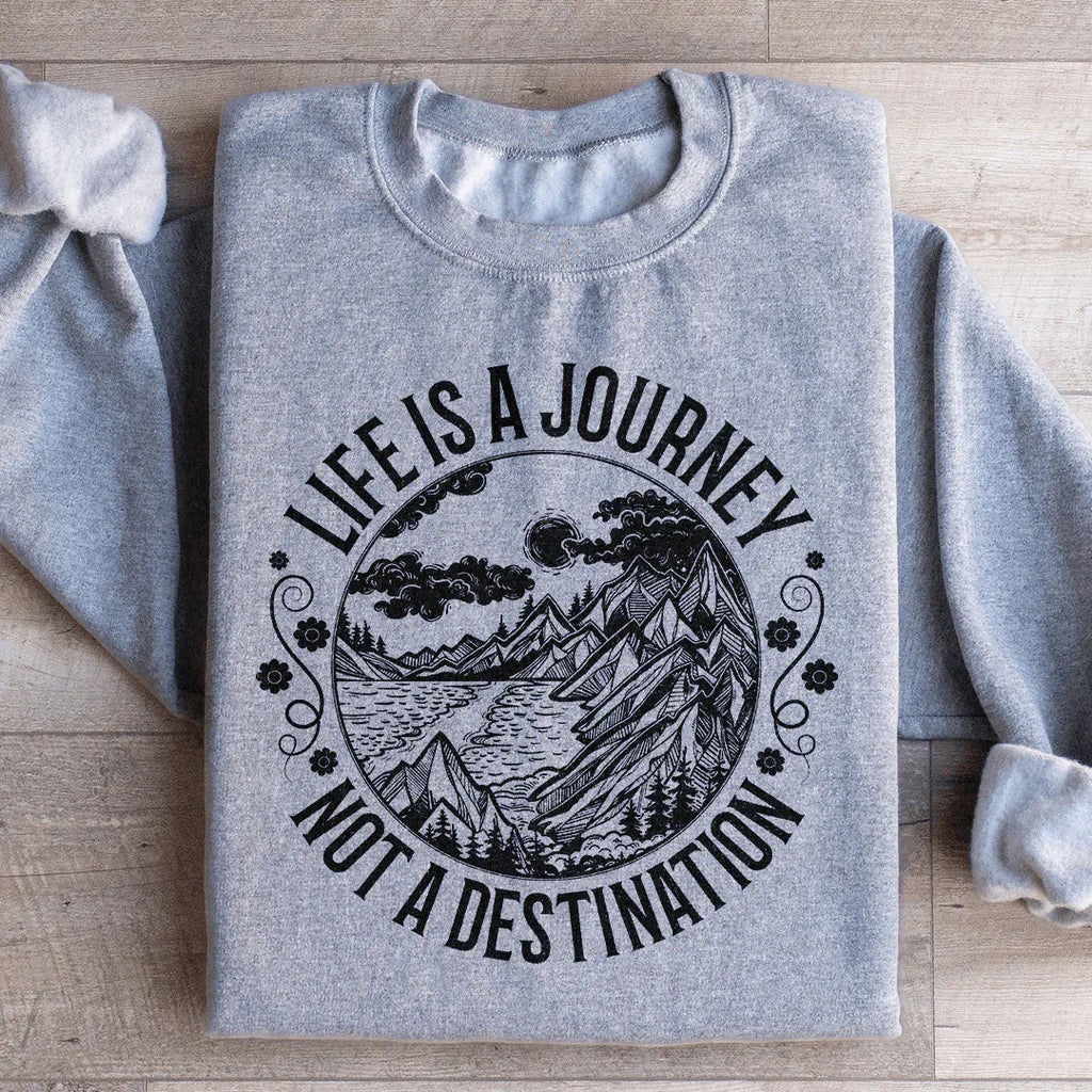 Life Is A Journey Not A Destination Sweatshirt product image 3