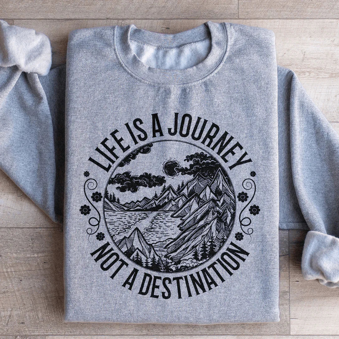 Life Is A Journey Not A Destination Sweatshirt product image 3