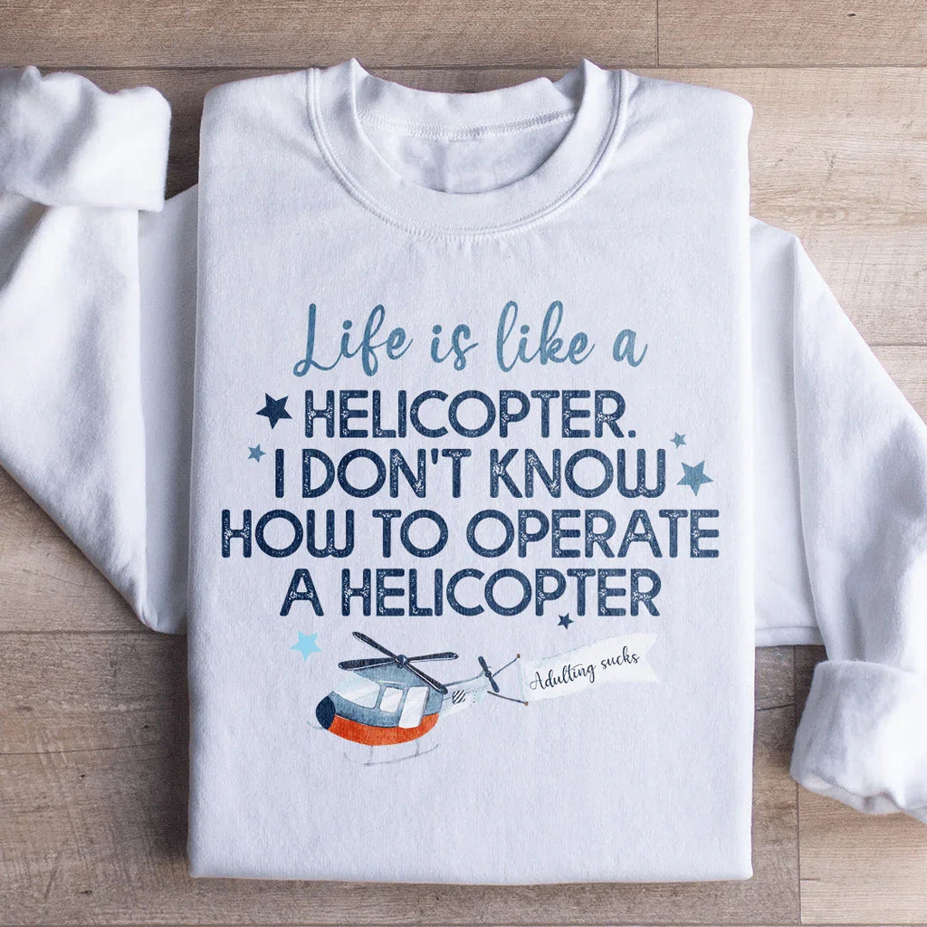 Life Is Like A Helicopter Sweatshirt product image 1