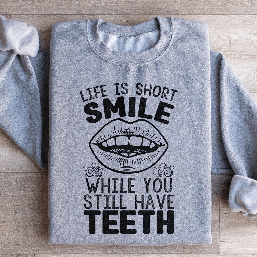 Life Is Short Smile While You Still Have Teeth Sweatshirt product image 1