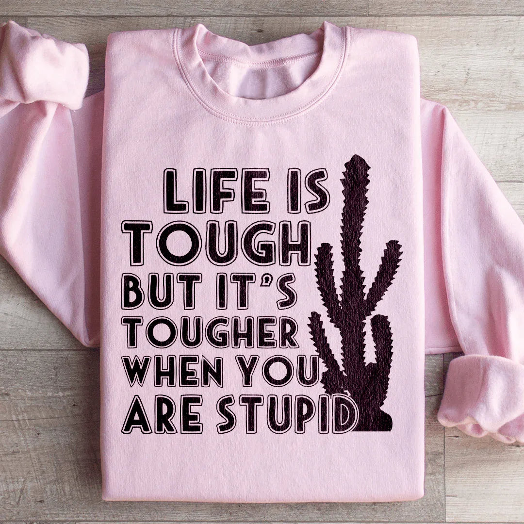 Life Is Tough But It's Tougher When You Are Stupid product image 4