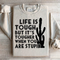 Life Is Tough But It's Tougher When You Are Stupid product image 1