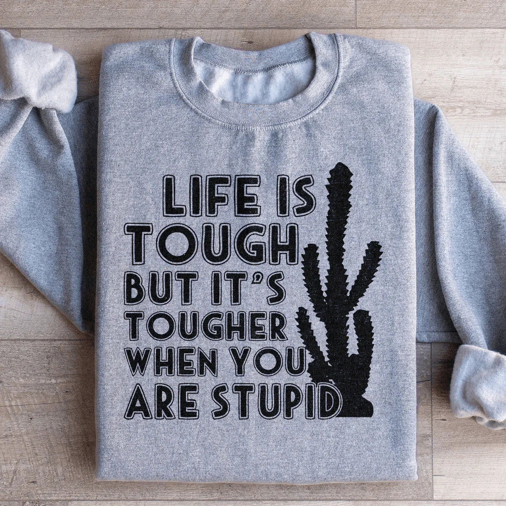 Life Is Tough But It's Tougher When You Are Stupid product image 3