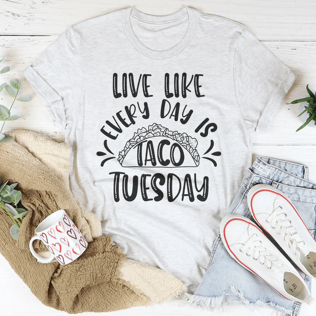 Live Like Every Day Is Taco Tuesday Tee product image 1