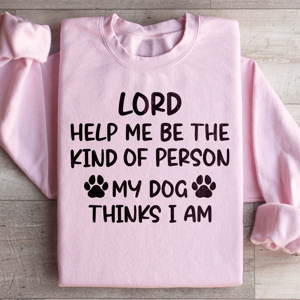 Lord Help Me Be The Kind Of Person My Dog Thinks I Am product image 1