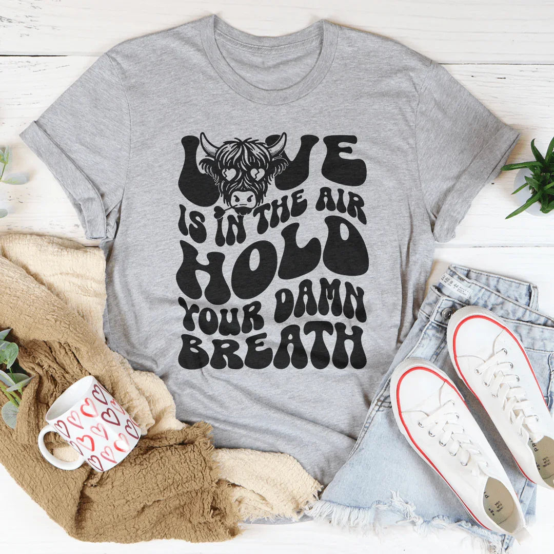 Love Is In The Air Hold Your Damn Breath Tee product image 4