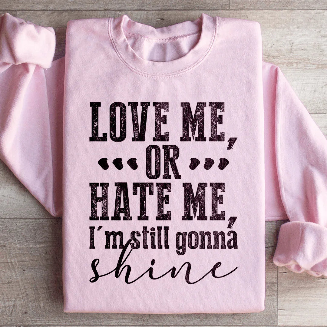 Love Me Or Hate Me I'm Still Gonna Shine Sweatshirt product image 1