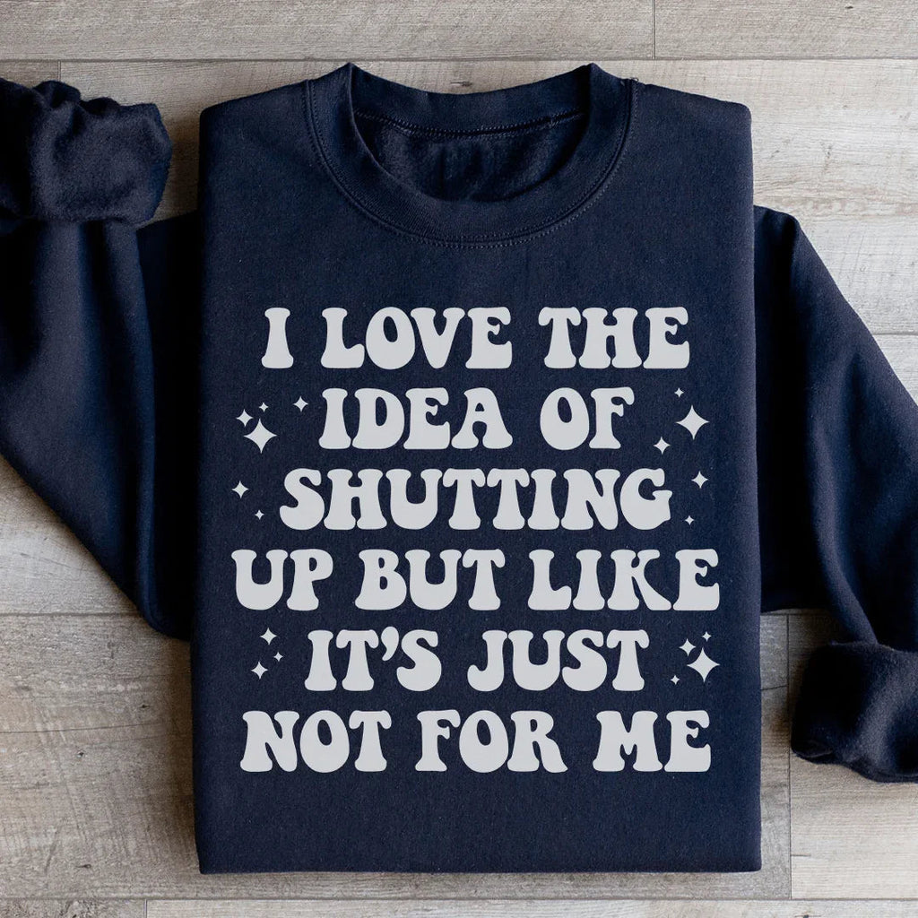 Love The Idea Of Shutting Up Sweatshirt product image 1