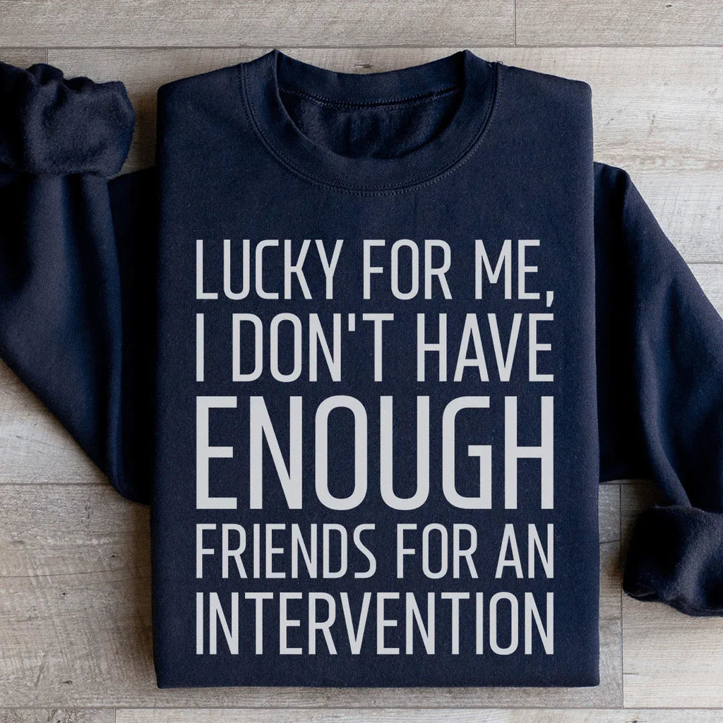 Lucky For Me I Don't Have Enough Friends Sweatshirt product image 1