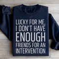 Lucky For Me I Don't Have Enough Friends Sweatshirt product image 1
