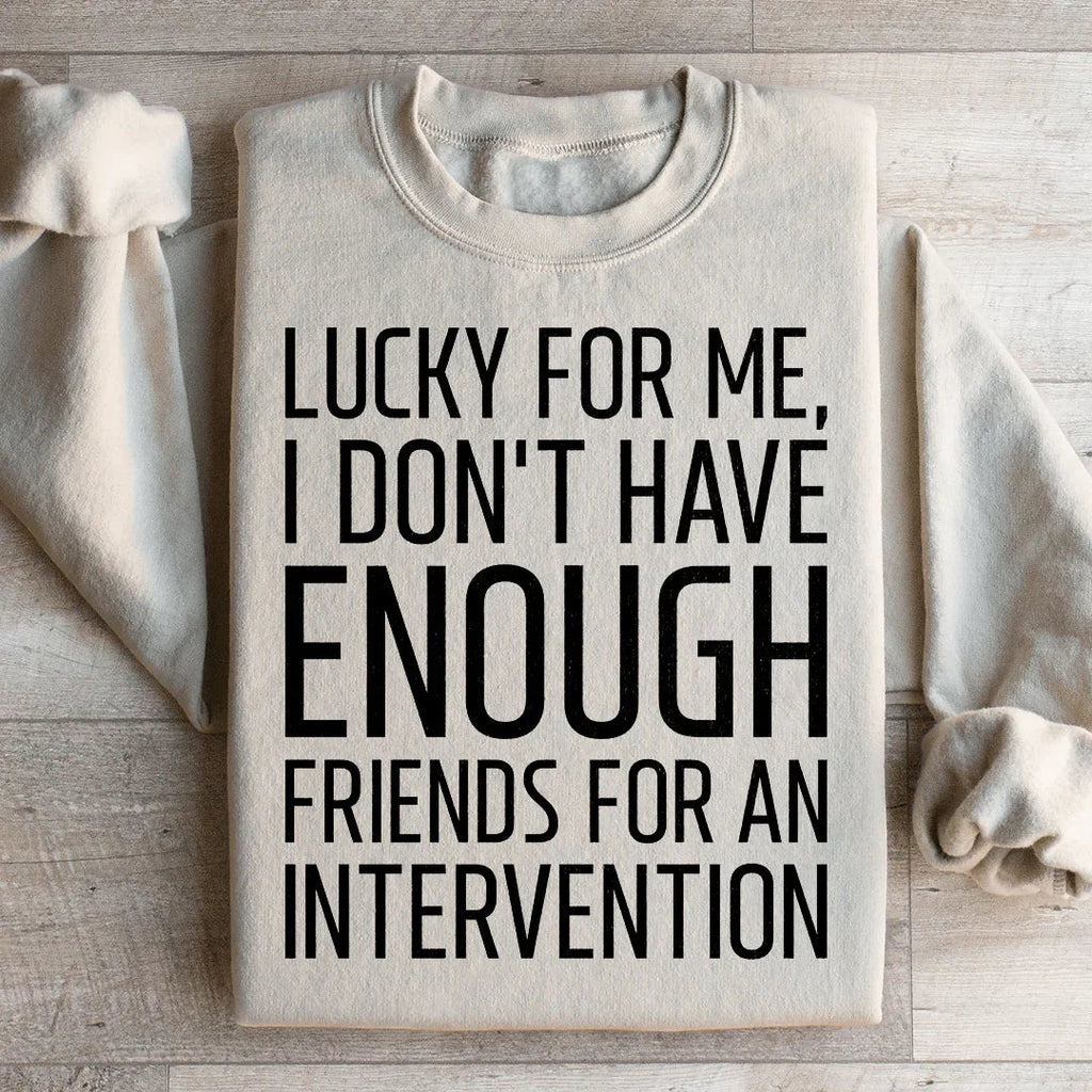 Lucky For Me I Don't Have Enough Friends Sweatshirt product image 3