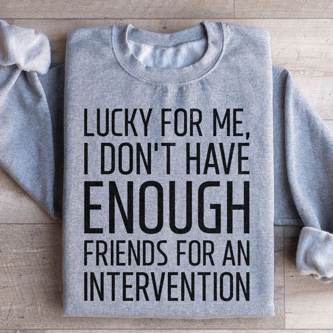 Lucky For Me I Don't Have Enough Friends Sweatshirt product image 4