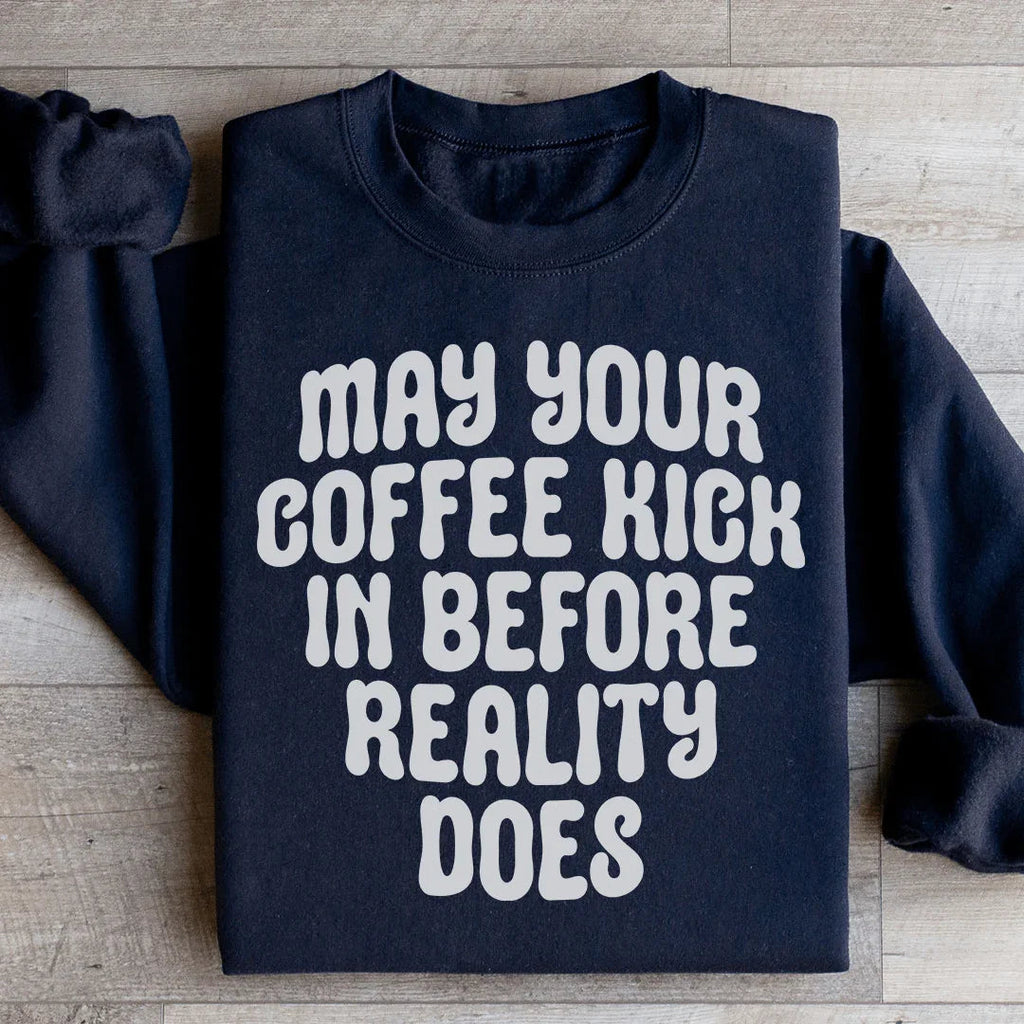May Your Coffee Kick In Before Reality Does Sweatshirt product image 3