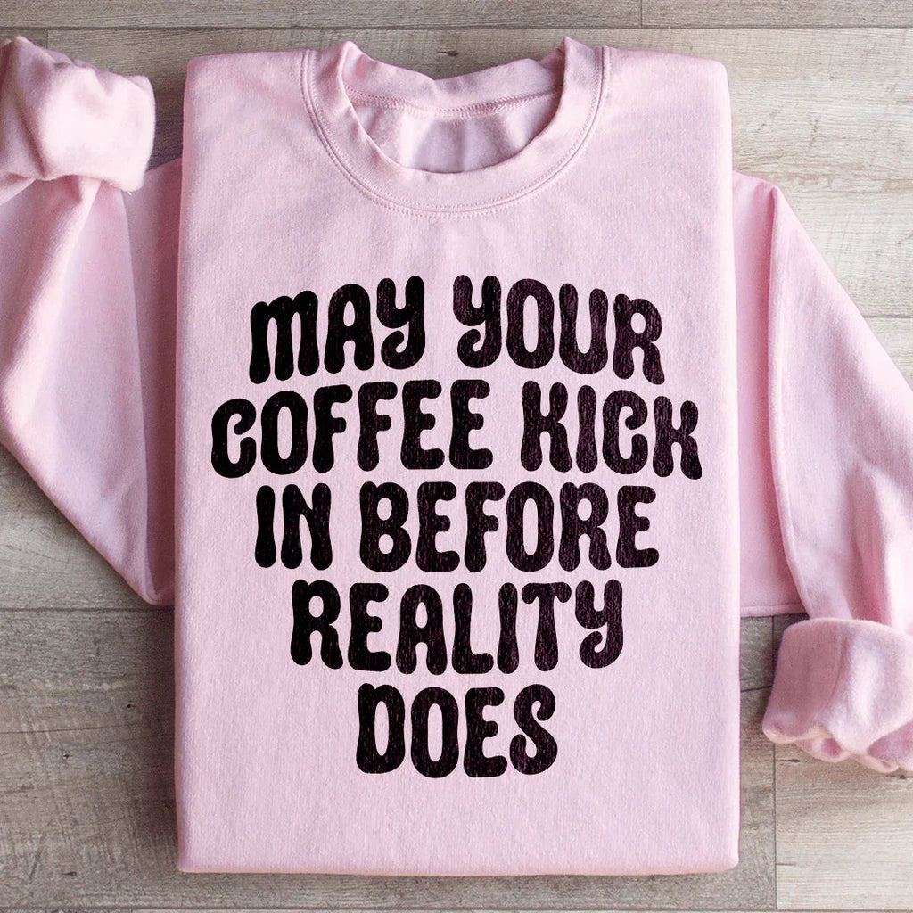 May Your Coffee Kick In Before Reality Does Sweatshirt product image 1