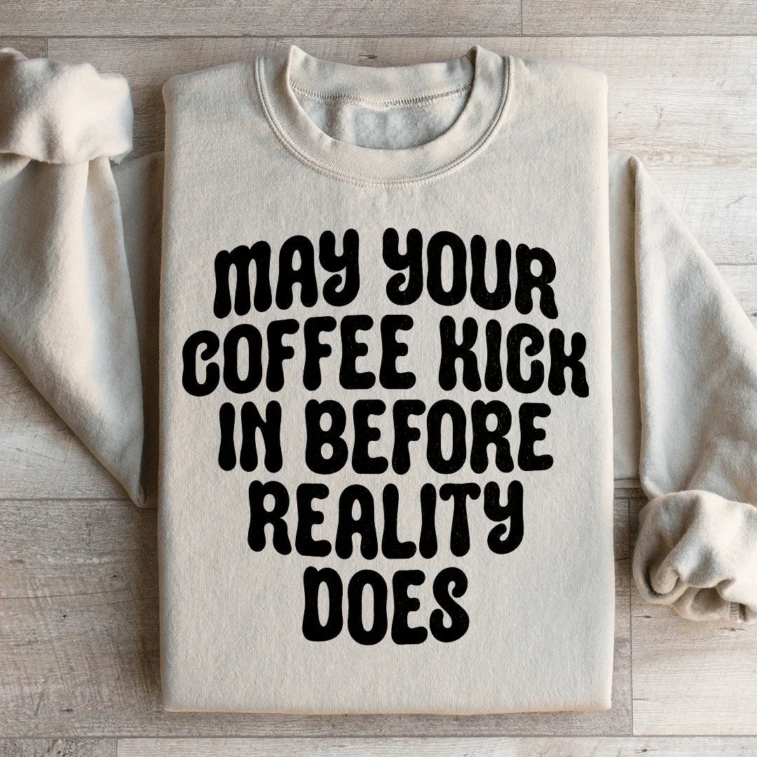 May Your Coffee Kick In Before Reality Does Sweatshirt product image 2