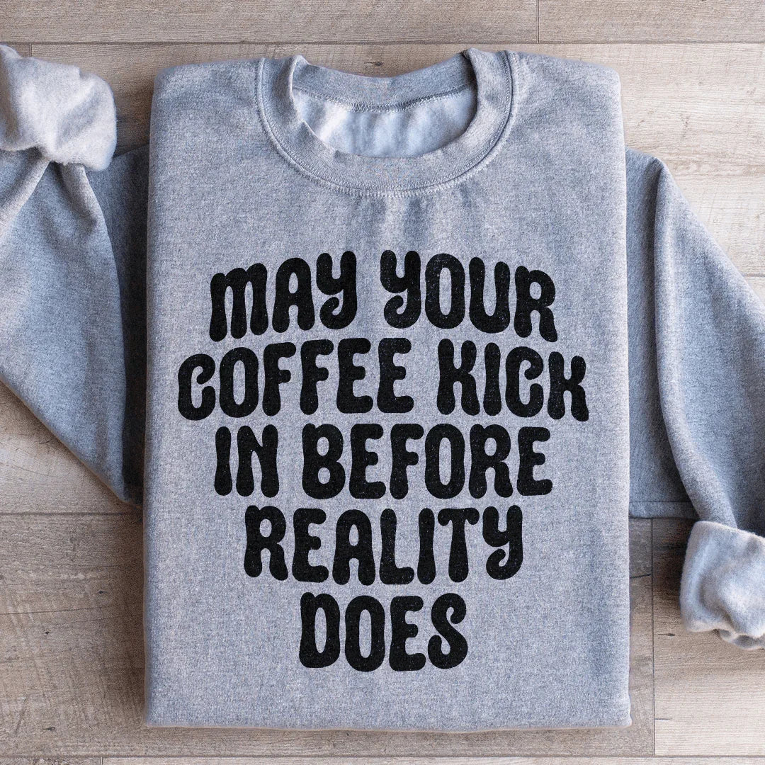 May Your Coffee Kick In Before Reality Does Sweatshirt product image 4